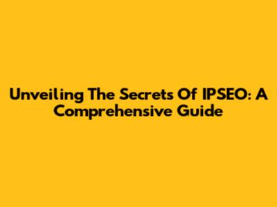 Unveiling The Secrets Of IPSEO: A Comprehensive Guide