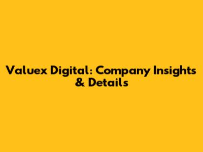 Valuex Digital: Company Insights & Details