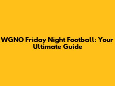 WGNO Friday Night Football: Your Ultimate Guide