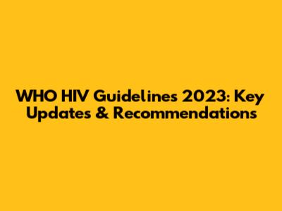 WHO HIV Guidelines 2023: Key Updates & Recommendations