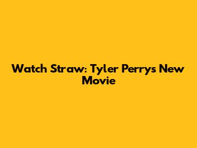 Watch 'Straw': Tyler Perry's New Movie