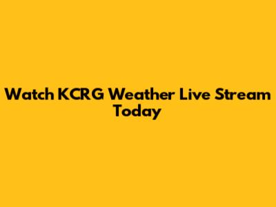 Watch KCRG Weather Live Stream Today