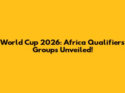 World Cup 2026: Africa Qualifiers Groups Unveiled!