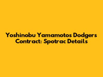 Yoshinobu Yamamoto's Dodgers Contract: Spotrac Details