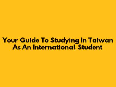 Your Guide To Studying In Taiwan As An International Student